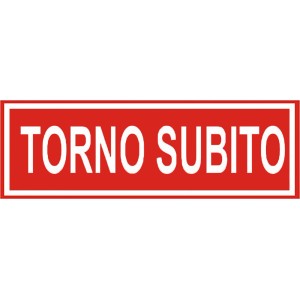 Cartello rosso con la scritta TORNO SUBITO. Categoria: Targhe.