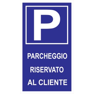 Targa blu di parcheggio con "P" bianca e testo "PARCHEGGIO RISERVATO AL CLIENTE".